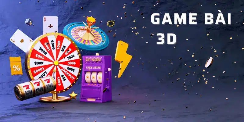 Game bài 3D Bí quyết chơi Game bài 3D dễ thắng