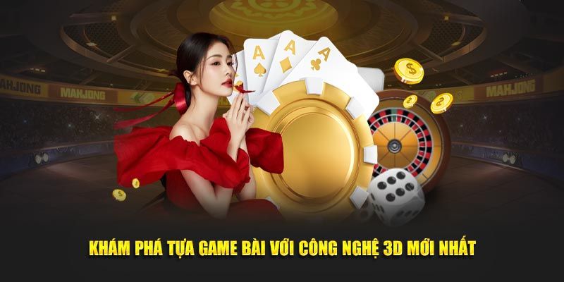 Game bài 3D Lý do Game bài 3D tại nổ hũ được yêu thích rộng rãi